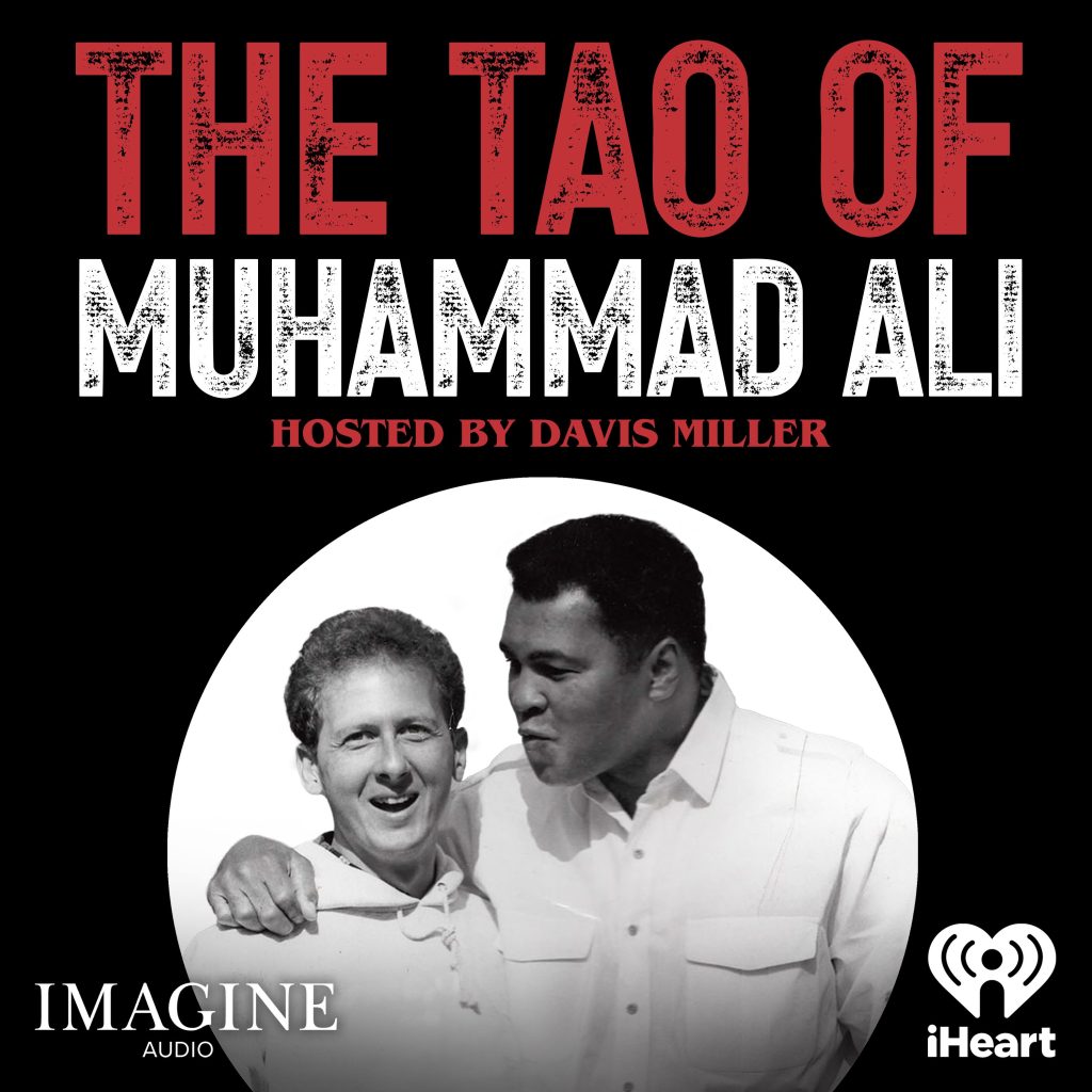 iHeartPodcasts, Imagine Audio, The Tao of Muhammad Ali, Davis Miller, podcast series, Muhammad Ali, exclusive stories, global humanitarian, role model, Davis Miller books, Bruce Lee, American author, Parkinson, successful writer, D.J. Sparr, original music